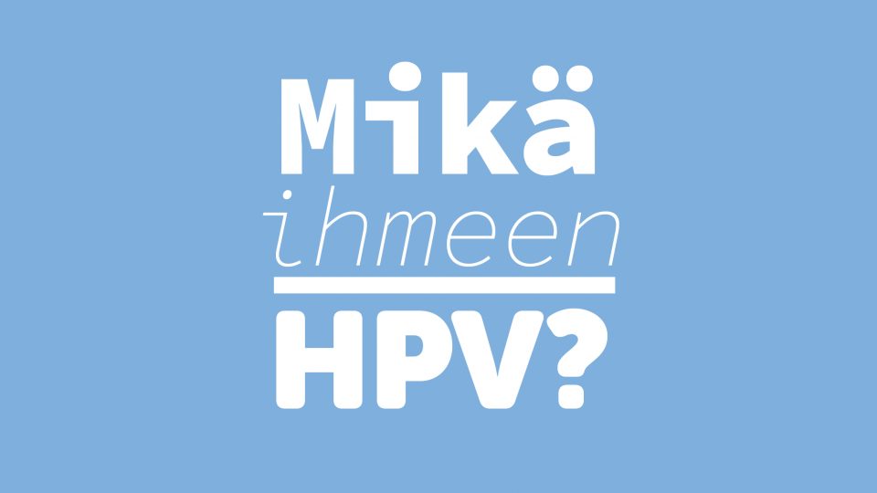 Tämä sinunkin on hyvä tietää HPV:stä